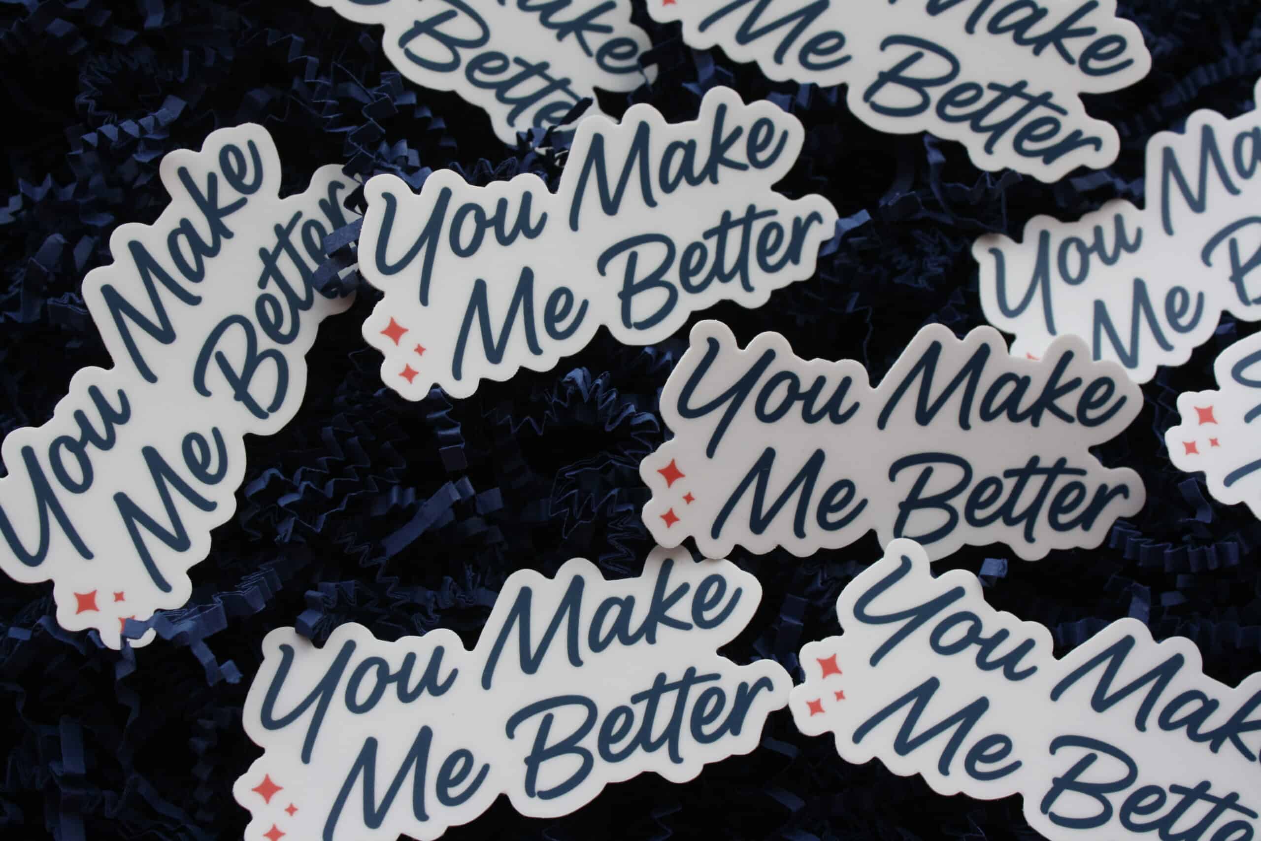 You Make Me Better Sticker